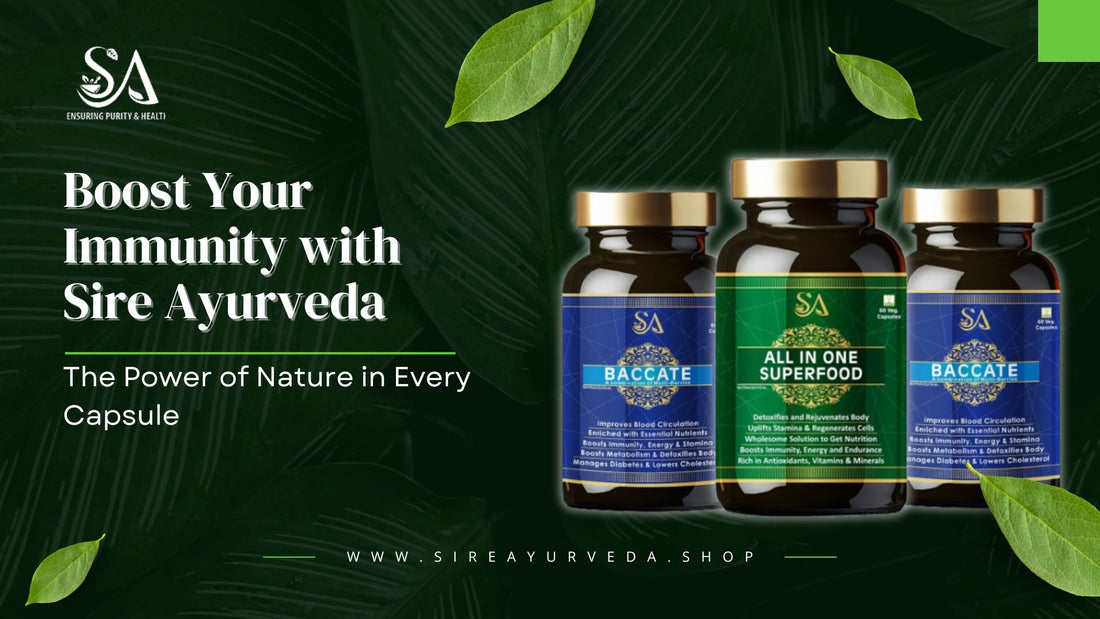Boost Your Immunity with Sire Ayurveda: The Power of Nature in Every Capsule