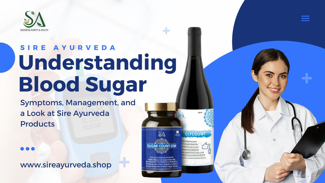 Understanding Blood Sugar: Symptoms, Management, and a Look at Sire Ayurveda Products